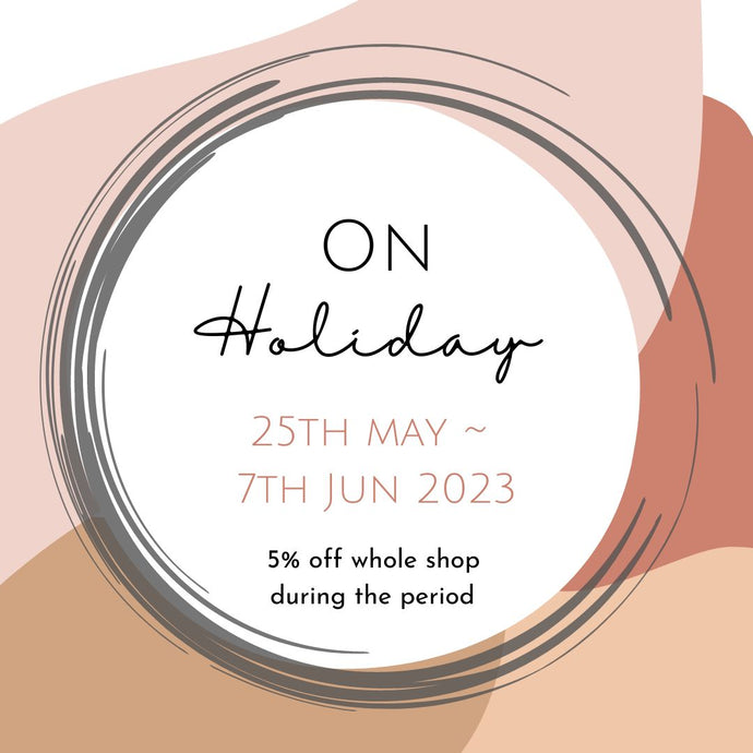 (Ended) Shop on holiday from 25th May to 7th Jun 2023